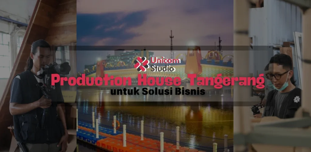Production House di Tangerang Untuk Solusi Bisnis Anda