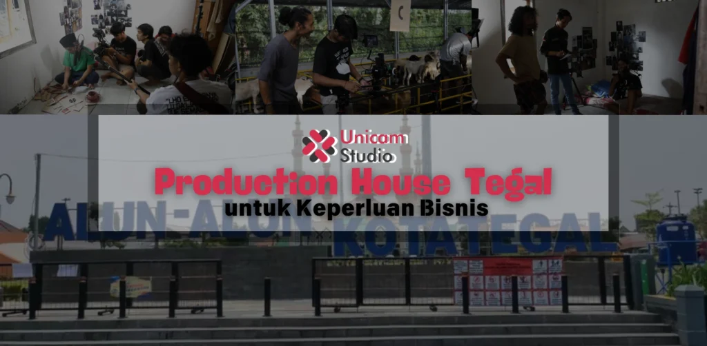 Production House di Tegal untuk Keperluan Bisnis Anda