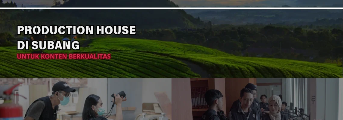 Production House di Subang Untuk Konten Berkualitas