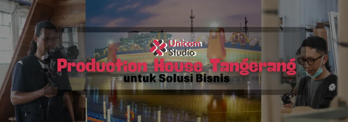 Production House di Tangerang Untuk Solusi Bisnis Anda