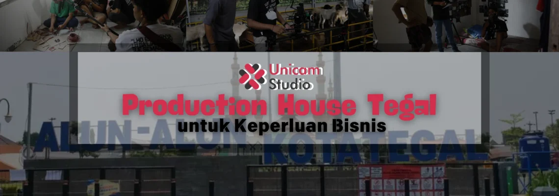 Production House di Tegal untuk Keperluan Bisnis Anda